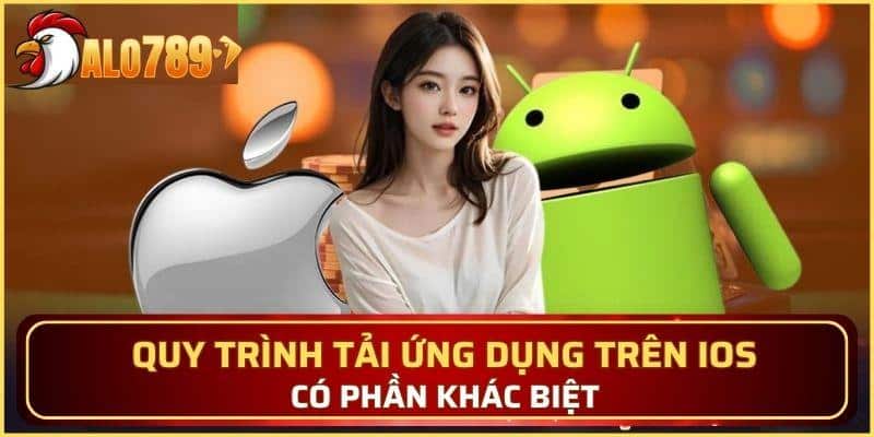 Quy trình tải ứng dụng trên iOS có phần khác biệt