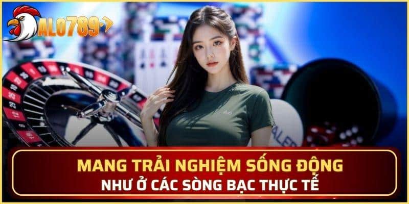 Mang trải nghiệm sống động như ở các sòng bạc thực tế